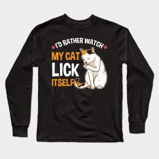 Funny I'd Rather Watch My Cat Lick Itself Lover Long Sleeve T-Shirt